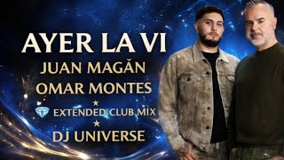 Ayer La Vi 🔥 Extended Club Mix | Juan Magán & Omar Montes | DJ Universe