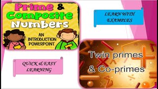 PRIME, COMPOSITE, CO-PRIME AND TWIN PRIME NUMBERS- PLAYING WITH NUMBERS