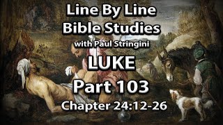 The Gospel of Luke Explained - Bible Study 103 - Luke 24:12-26