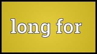 Long for Meaning