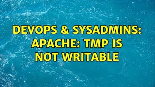 DevOps & SysAdmins: Apache: tmp is not writable Profile