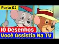 10 Desenhos Que Você Assistia Na Infância (Parte 02)