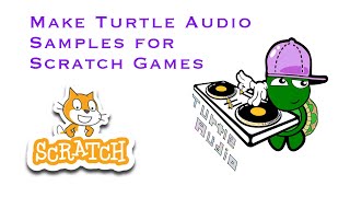 Make Turtle Audio Sound Samples for Scratch Games