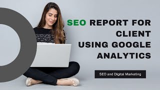 How to create custom SEO report for client using Google Analytics.