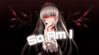 Nightcore  So Am I