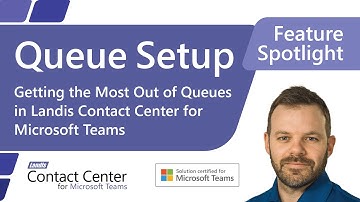 Queues in Landis Contact Center for Microsoft Teams. (Deep Dive)