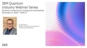 IBM Quantum Industry Webinar Series: Quantum Computing for Energy and Sustainability and now…
