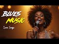 Blues Music Love Songs  Relaxing Blues Night Playlist Cozy Playlist for Relaxing Work Study Ballads