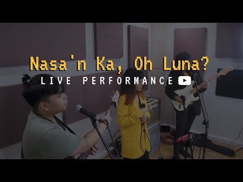 Nasa'n Ka, Oh Luna? - Live Performance