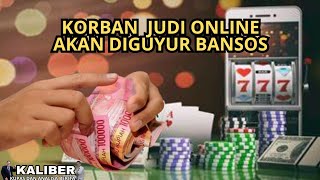 KORBAN JUDI ONLINE AKAN DIGUYUR BANSOS