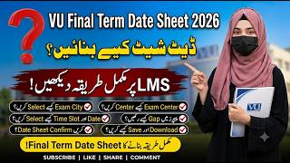 How to Create a VU Final Term Date Sheet 2026? | Complete Step-by-Step Guide for VU LMS Date Shee...