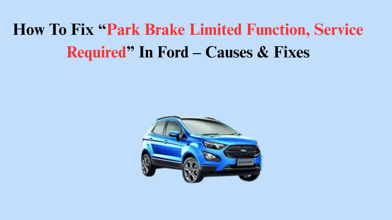 How To Fix “Park Brake Limited Function, Service Required” In Ford – Causes & Fixes