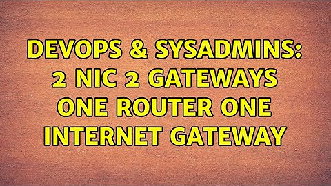 DevOps & SysAdmins: 2 NIC 2 Gateways one router one internet gateway