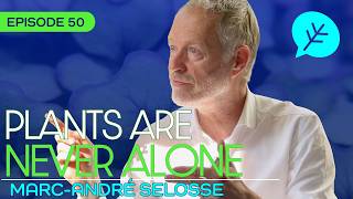 #50 - Why Plants Are Never Alone: Fungi, Soil, and Microbial Life with Marc-André Selosse