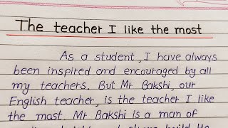 The Teacher I Like The Most Essay Writing || English Essay My Favourite Teacher ||