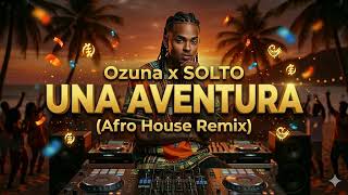 🔥 Ozuna - Una Aventura [Afro House] REMIX 🔥