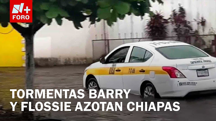 Tormentas Barry y Flossie dejan fuertes lluvias en las 15 regiones de Chiapas - Las Noticias