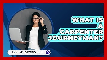 What Is A Carpenter Journeyman? - LearnToDIY360.com