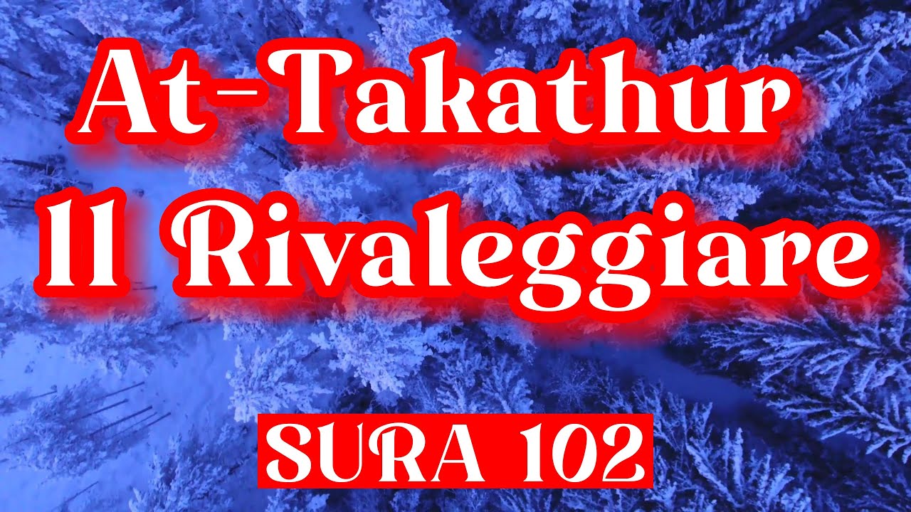 CORANO AUDIO IN ITALIANO SURA 102 AT TAKATHUR IL RIVALEGGIARE