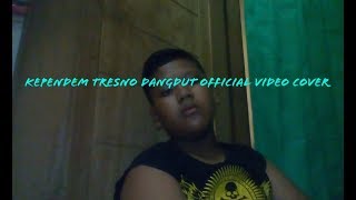Kependem tresno Dangdut official video COVER