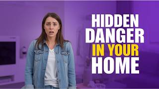 Hidden Danger in Your Home