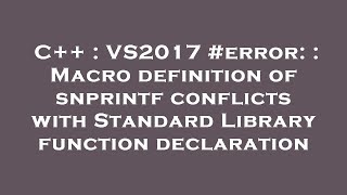 C++ : VS2017 #error: : Macro definition of snprintf conflicts with Standard Library function declara