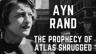 Ayn Rand - The Prophecy Of Atlas Shrugged