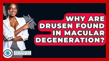 Why Are Drusen Found In Macular Degeneration? - Optometry Knowledge Base