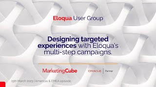 Eloqua User Group | Americas & EMEA episode | Designing Targeted Experiences