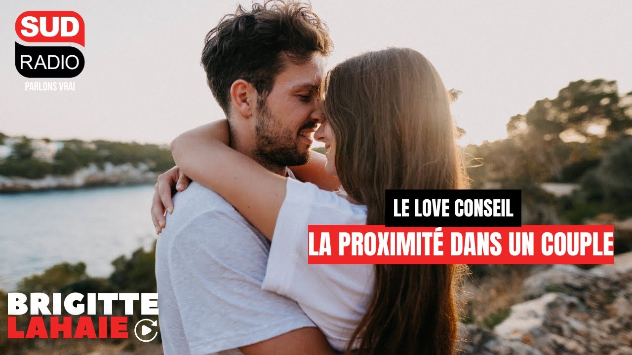 Le love conseil - La proximité dans un couple