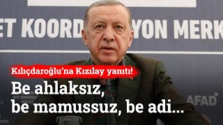 Erdoğan'dan Kılıçdaroğlu'na Çok Sert Kızılay Yanıtı: Be Ahlaksız, Be Namussuz, Be Adi
