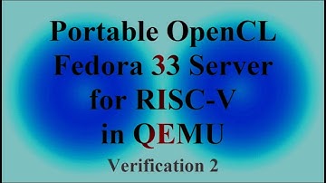 Portable OpenCL ( POCL ) - Fedora 33 Server for RISC-V in QEMU - Verification 2 ( VTR-334 )