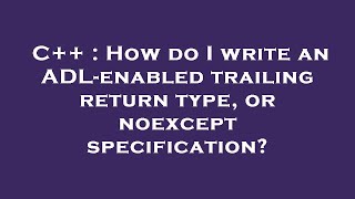 Celebrity C++ : How do I write an ADL-enabled trailing return type, or noexcept specification? Wealth