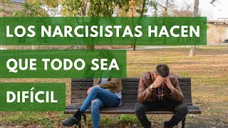 Los Narcisistas Hacen que Todo Sea Tan Difícil