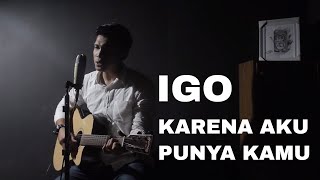 Igo - Karena Aku Punya Kamu ( Live Cover )