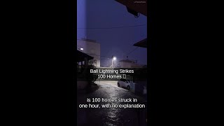 Ball Lightning Strikes 100 Homes 🌪️