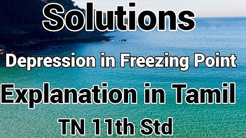 Solutions -20/Colligative properties /Depression in Freezing Point/TN 11th Std/CBSE12/Expln in Tamil