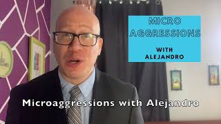 Micro Aggressions with Alejandro