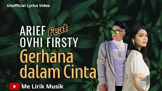 Download lagu ARIEF ft OVHI FIRSTY - GERHANA DALAM CINTA (Lirik) Un