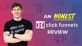 An Honest Review Of ClickFunnels | 100% Unbiased