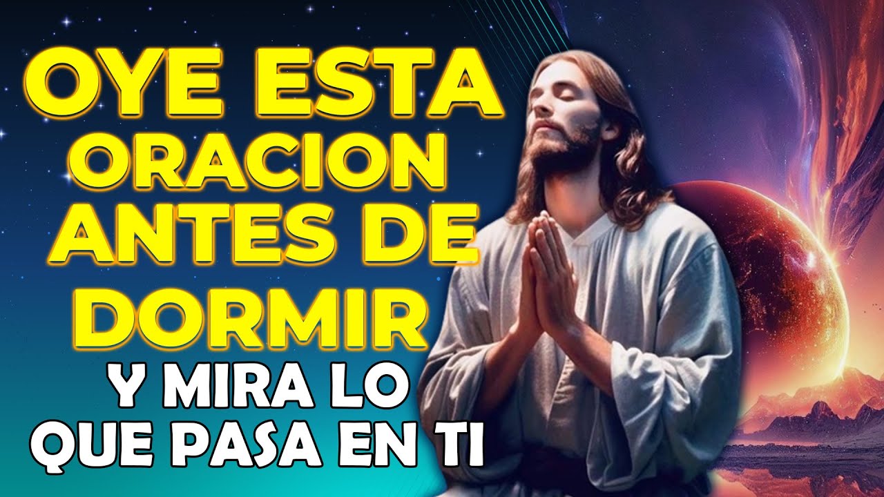Oye esta oración antes de dormir y mira lo que pasa en Tí! Oración de ...