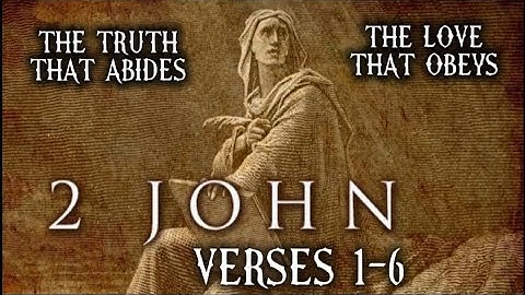 2 John 1:1-6 Sermon: The Truth that Abides and the Love that Obeys