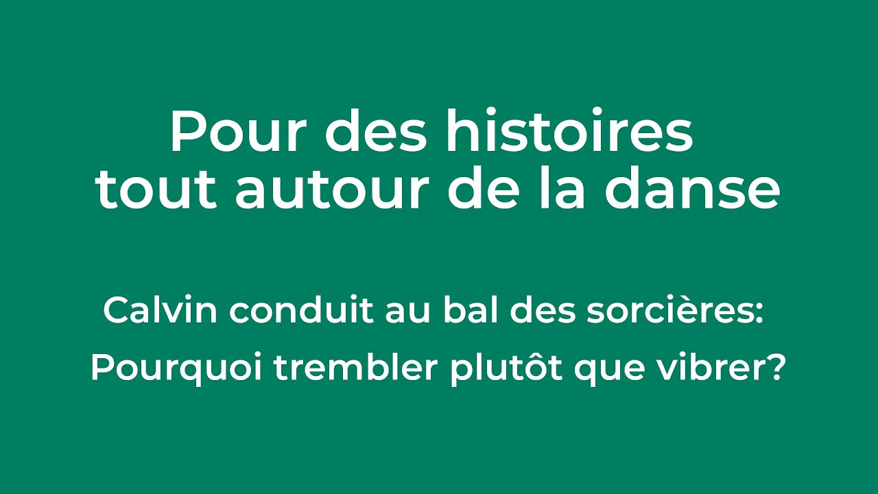 Conférence : « Calvin conduit au bal des sorcières : pourquoi trembler plutôt que vibrer ? »
