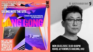 [Public Lecture, 30.03.2026] Dong Gong – Seeing into the Site