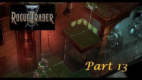 Warhammer 40K Rogue Trader  Part 13 - Up the Platforms