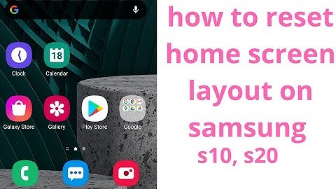 how to reset home screen layout on samsung s10, s20, s20 fe