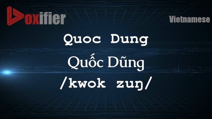 Image hình ảnh Chu Quốc Dũng - How to Pronounce Quoc Dung (Quốc Dũng) in Vietnamese - Voxifier ...