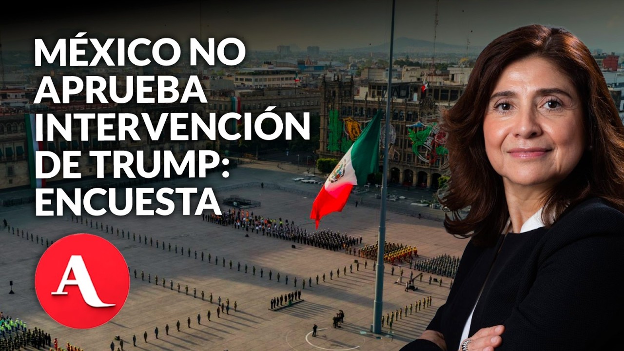 México rechaza más la intervención de Trump que Colombia, Chile, Argentina y Paraguay | Ruvalcaba