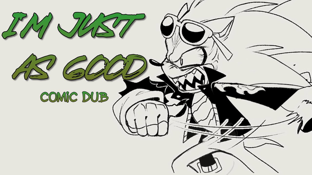 I'm Just As Good (Sonic Comic Dub)