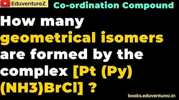 How many geometrical isomers are formed by the complex [Pt (Py)(NH3)BrCl] ?